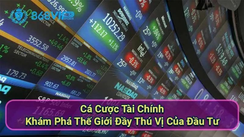 Cá Cược Tài Chính - Khám Phá Thế Giới Đầy Thú Vị Của Đầu Tư 6 ca-cuoc-tai-chinh