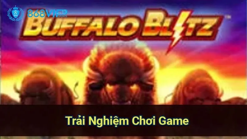 Nổ Hũ Buffalo Blitz - Khám Phá Thế Giới Slot Game Đỉnh Cao 3 trai-nghiem-choi-game