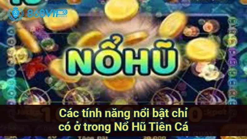 Nổ Hũ Tiên Cá - Chinh Phục Giấc Mơ Giàu Có Đầy Kỳ Diệu 4 cac-tinh-nang-noi-bat-chi-co-o-trong-no-hu-tien-ca