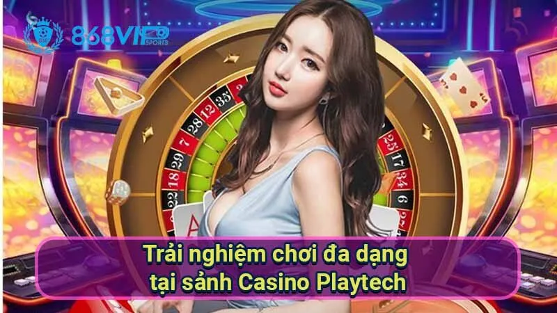 Sảnh Casino Playtech - Khám Phá Thế Giới Trò Chơi Đỉnh Cao 3 trai-nghiem-choi-da-dang-tai-sanh-casino-playtech