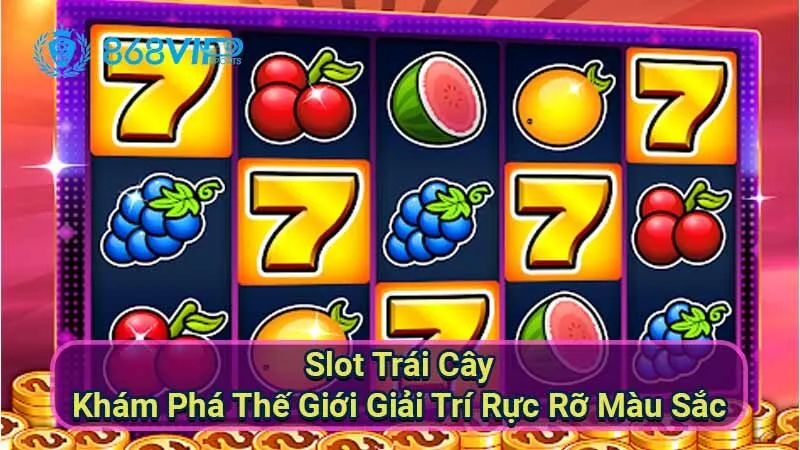 Slot Trái Cây - Khám Phá Thế Giới Giải Trí Rực Rỡ Màu Sắc 10 slot-trai-cay